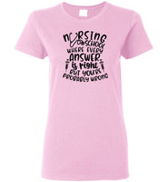 Nursing School Where Every Answer Is Right But You're Probably Wrong T-Shirt