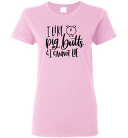 I Like Pig Butts and I Cannot Lie T-Shirt