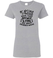 Nursing School Where Every Answer Is Right But You're Probably Wrong T-Shirt