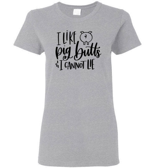 I Like Pig Butts and I Cannot Lie T-Shirt