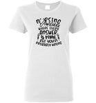 Nursing School Where Every Answer Is Right But You're Probably Wrong T-Shirt