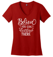 Believe You Can and You're Halfway There V-Neck T-Shirt