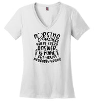 Nursing School Where Every Answer Is Right But You're Probably Wrong V-Neck T-Shirt