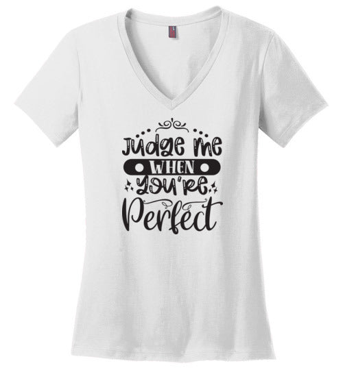 Judge Me When You're Perfect V-Neck T-Shirt