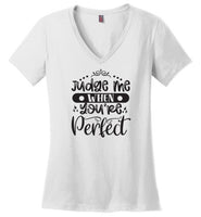 Judge Me When You're Perfect V-Neck T-Shirt