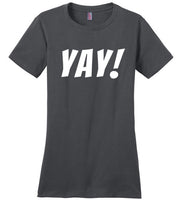 T Shirt That Says Yay Fun Cute Positive Happy T-Shirt for Women