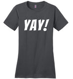 T Shirt That Says Yay Fun Cute Positive Happy T-Shirt for Women