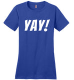 T Shirt That Says Yay Fun Cute Positive Happy T-Shirt for Women