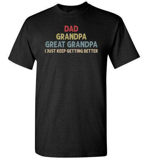 Dad Grandpa Great Grandpa I Just Keep Getting Better Long Sleeve Shirt for Men
