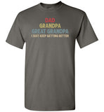 Dad Grandpa Great Grandpa I Just Keep Getting Better Long Sleeve Shirt for Men