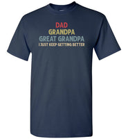 Dad Grandpa Great Grandpa I Just Keep Getting Better Long Sleeve Shirt for Men