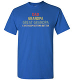 Dad Grandpa Great Grandpa I Just Keep Getting Better Long Sleeve Shirt for Men