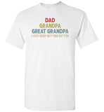 Dad Grandpa Great Grandpa I Just Keep Getting Better Long Sleeve Shirt for Men