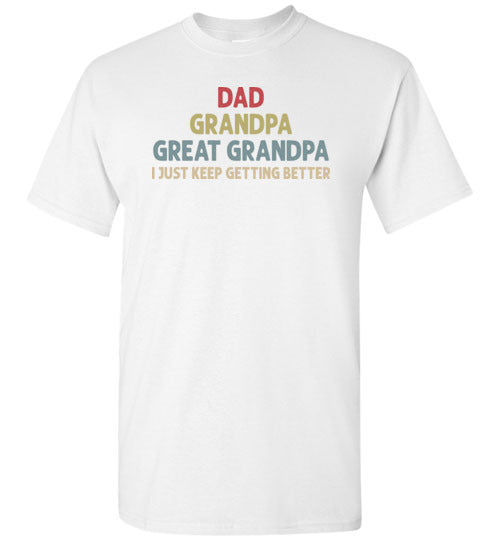 Dad Grandpa Great Grandpa I Just Keep Getting Better Long Sleeve Shirt for Men