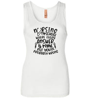 Nursing School Where Every Answer Is Right But You're Probably Wrong Tank Top