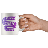 Because I Said So Mom Mug | Funny Mothers Day Gift for Women
