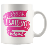 Because I Said So Mom Mug | Funny Mothers Day Gift for Women