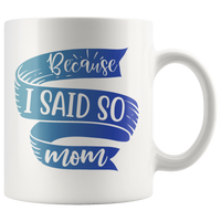 Because I Said So Mom Mug | Funny Mothers Day Gift for Women