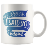 Because I Said So Mom Mug | Funny Mothers Day Gift for Women