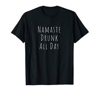 Namaste Drunk All Day T-Shirt