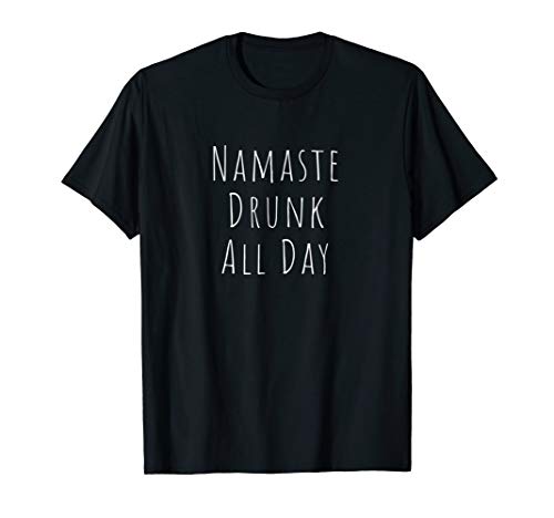 Namaste Drunk All Day T-Shirt
