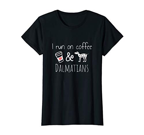 Womens I Run on Coffee and Dalmatians Cute Funny Women's Tee Shirt