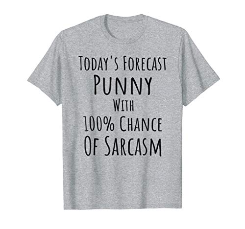 Today's Forecast - Punny with 100% Chance of Sarcasm T-Shirt