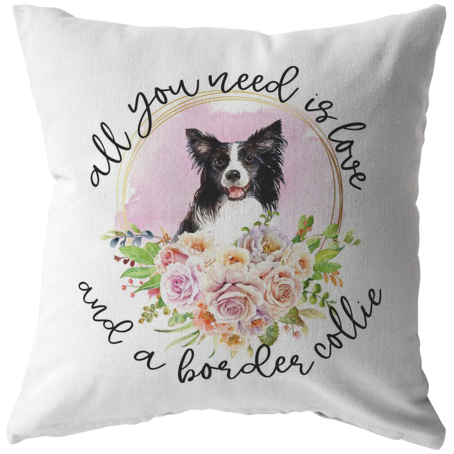 All You Need Is Love and a Border Collie Pillow Cover | Border Collie Mom Dog Lover Birthday Mothers Day Gift