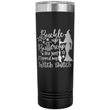 Buckle Up Buttercup You Just Flipped My Witch Switch 22oz Skinny Tumbler