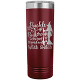 Buckle Up Buttercup You Just Flipped My Witch Switch 22oz Skinny Tumbler