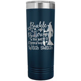 Buckle Up Buttercup You Just Flipped My Witch Switch 22oz Skinny Tumbler