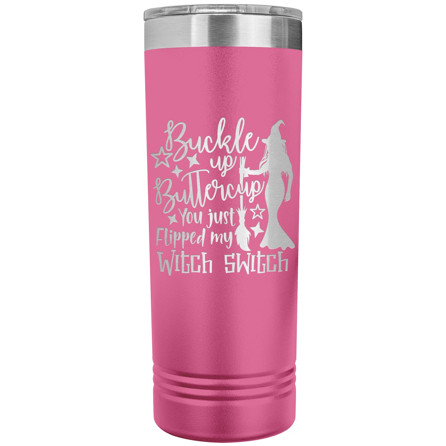 Buckle Up Buttercup You Just Flipped My Witch Switch 22oz Skinny Tumbler