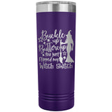 Buckle Up Buttercup You Just Flipped My Witch Switch 22oz Skinny Tumbler