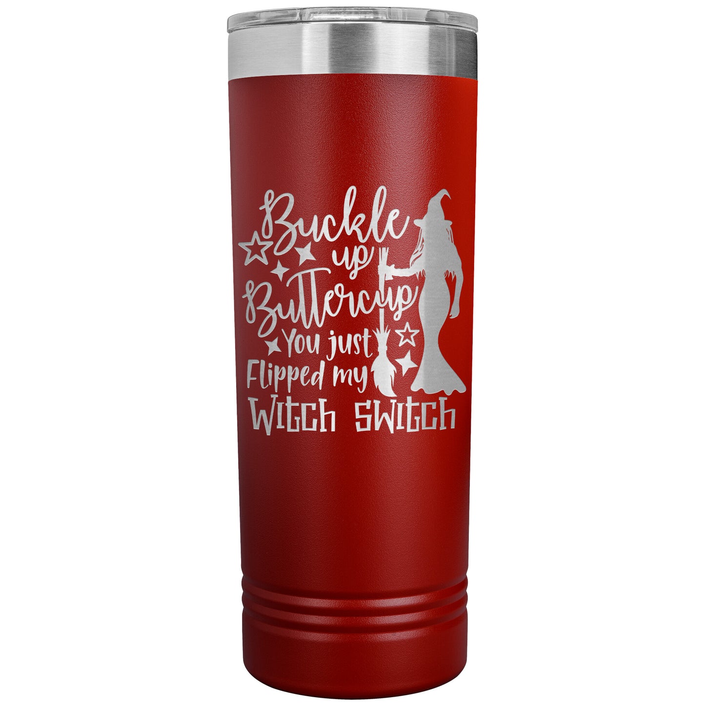 Buckle Up Buttercup You Just Flipped My Witch Switch 22oz Skinny Tumbler