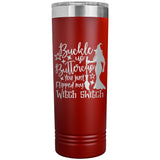 Buckle Up Buttercup You Just Flipped My Witch Switch 22oz Skinny Tumbler