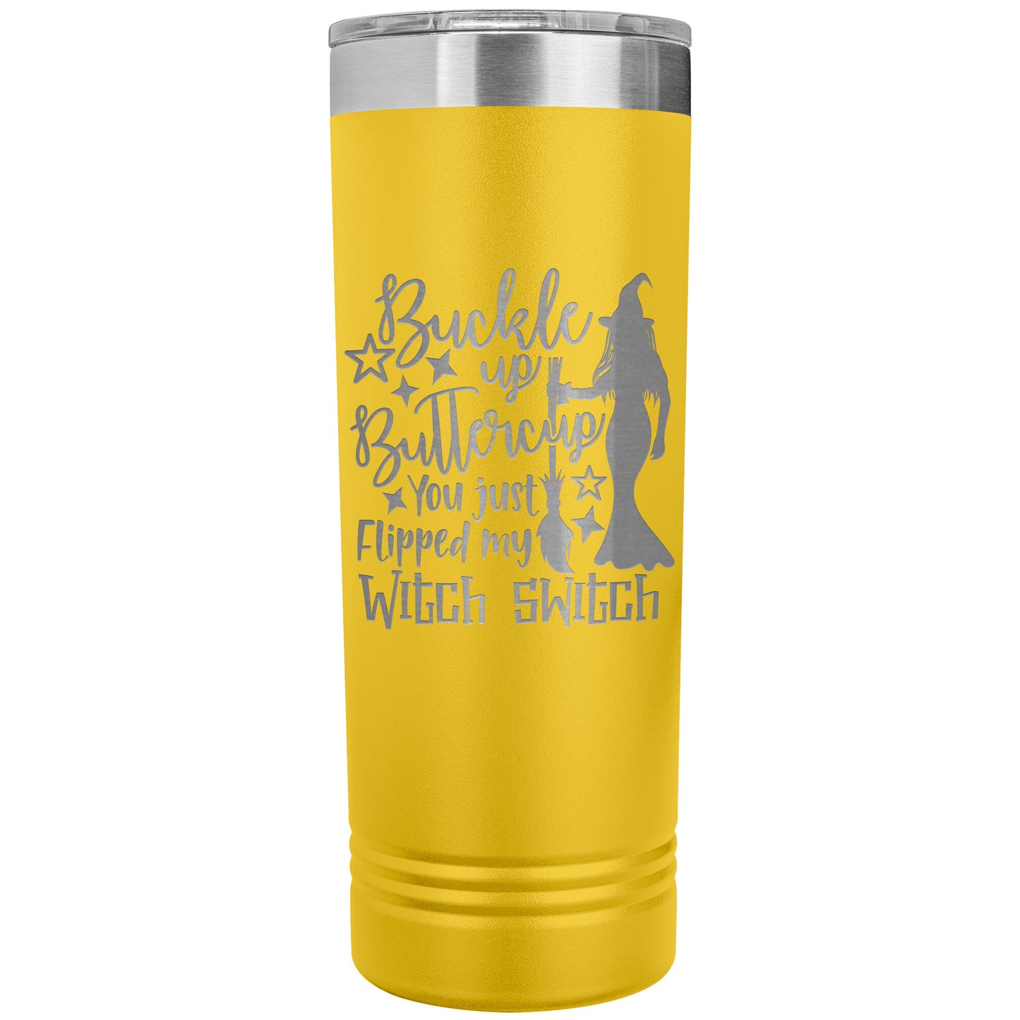 Buckle Up Buttercup You Just Flipped My Witch Switch 22oz Skinny Tumbler