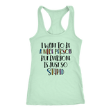 I Want to Be a Nice Person But Everyone Is Just So Stupid Tank Top