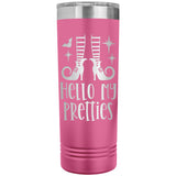 Hello My Pretties 22oz Skinny Tumbler