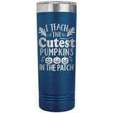 I Teach the Cutest Pumpkins in the Patch 22oz Skinny Tumbler