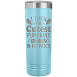 I Teach the Cutest Pumpkins in the Patch 22oz Skinny Tumbler