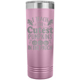 I Teach the Cutest Pumpkins in the Patch 22oz Skinny Tumbler
