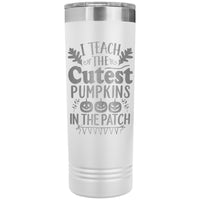I Teach the Cutest Pumpkins in the Patch 22oz Skinny Tumbler