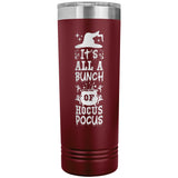 It's All a Bunch of Hocus Pocus 22oz Skinny Tumbler Funny Halloween Thermos