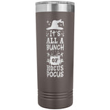 It's All a Bunch of Hocus Pocus 22oz Skinny Tumbler Funny Halloween Thermos