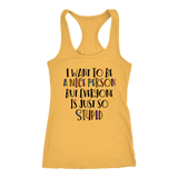 I Want to Be a Nice Person But Everyone Is Just So Stupid Tank Top