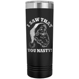 Santa I Saw That You Nasty 22oz Skinny Tumbler
