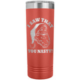 Santa I Saw That You Nasty 22oz Skinny Tumbler