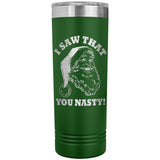 Santa I Saw That You Nasty 22oz Skinny Tumbler
