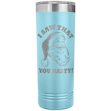 Santa I Saw That You Nasty 22oz Skinny Tumbler