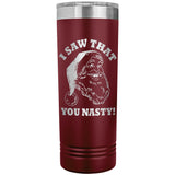 Santa I Saw That You Nasty 22oz Skinny Tumbler